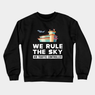 Air Traffic Controller - We rule the sky Crewneck Sweatshirt